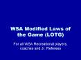 WSA Modified Laws of the Game LOTG PowerPoint PPT Presentation