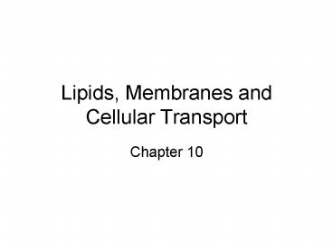 Lipids, Membranes and Cellular Transport presentation | free to view