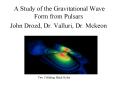 A Study of the Gravitational Wave Form from Pulsars PowerPoint PPT Presentation