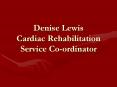 Denise%20Lewis%20Cardiac%20Rehabilitation%20Service%20Co-ordinator PowerPoint PPT Presentation