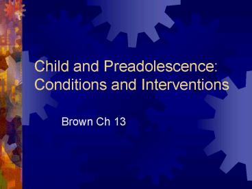 Child and Preadolescence: Conditions and Interventions