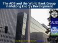 The ADB and the World Bank Group in Mekong Energy Development PowerPoint PPT Presentation