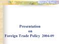 Presentation on Foreign Trade Policy 200409 PowerPoint PPT Presentation