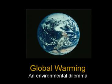Global Warming An environmental dilemma