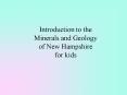 Introduction to the Minerals and Geology of New Hampshire for kids PowerPoint PPT Presentation