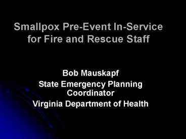 Smallpox PreEvent InService for Fire and Rescue Staff