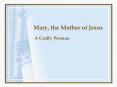 Mary, the Mother of Jesus PowerPoint PPT Presentation