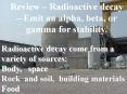 Review Radioactive decay Emit an alpha, beta, or PowerPoint PPT Presentation