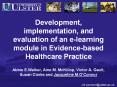 Development, implementation, and evaluation of an e-learning module in Evidence-based Healthcare Practice Abbie E.Walker, Aine M. McKillop, Victor A. Gault, Susan Clarke and Jacqueline M.O PowerPoint PPT Presentation