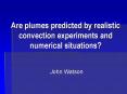 Are plumes predicted by realistic convection experiments and numerical situations PowerPoint PPT Presentation