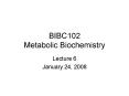 BIBC102 Metabolic Biochemistry PowerPoint PPT Presentation