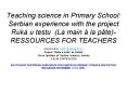 Teaching science in Primary School: Serbian experience with the project Ruka u testu La main la pteR PowerPoint PPT Presentation