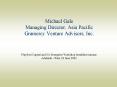 Michael Gale Managing Director, Asia Pacific Gramercy Venture Advisors, Inc' PowerPoint PPT Presentation