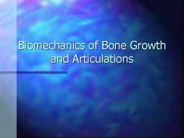 Biomechanics of Bone Growth and Articulations