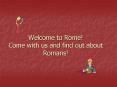 Welcome to Rome! Come with us and find out about Romans! PowerPoint PPT Presentation