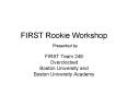 FIRST Rookie Workshop Presented by PowerPoint PPT Presentation