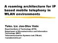 A roaming architecture for IP based mobile telephony in WLAN environments PowerPoint PPT Presentation