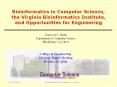 Bioinformatics%20in%20Computer%20Science,%20the%20Virginia%20Bioinformatics%20Institute,%20and%20Opportunities%20for%20Engineering PowerPoint PPT Presentation