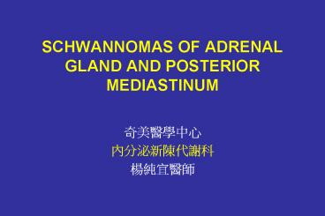 SCHWANNOMAS OF ADRENAL GLAND AND POSTERIOR MEDIASTINUM