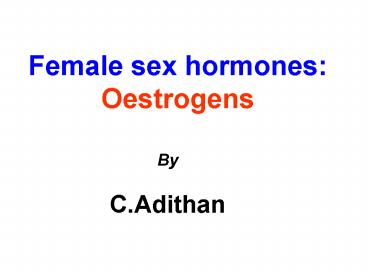 Female sex hormones: Oestrogens