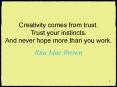 Creativity comes from trust' Trust your instincts' And never hope more than you work' PowerPoint PPT Presentation