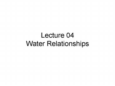 Lecture 04 Water Relationships