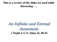This is a review of the slides we used while discussing ' ' ' An Infinite and Eternal Atonement 2 Ne PowerPoint PPT Presentation