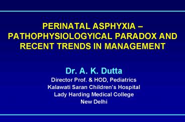 PERINATAL ASPHYXIA PATHOPHYSIOLOGYICAL PARADOX AND RECENT TRENDS IN MANAGEMENT