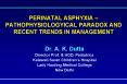 PERINATAL ASPHYXIA PATHOPHYSIOLOGYICAL PARADOX AND RECENT TRENDS IN MANAGEMENT PowerPoint PPT Presentation