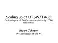Scaling up at UTSWTACC: Facilitating use of TACCs Lonestar cluster by UTSW researchers PowerPoint PPT Presentation
