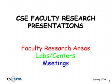 CSE FACULTY RESEARCH PRESENTATIONS Faculty Research Areas LabsCenters Meetings