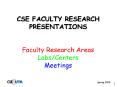 CSE FACULTY RESEARCH PRESENTATIONS Faculty Research Areas LabsCenters Meetings PowerPoint PPT Presentation
