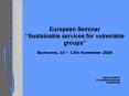 European Seminar Sustainable services for vulnerable groups Bucharest, 10 13th November 2005 PowerPoint PPT Presentation