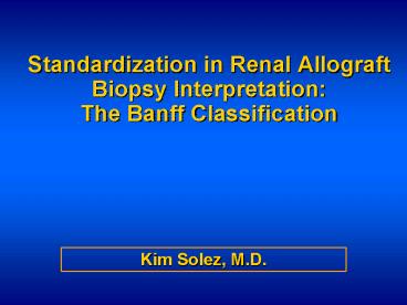 Standardization in Renal Allograft Biopsy Interpretation: The Banff Classification