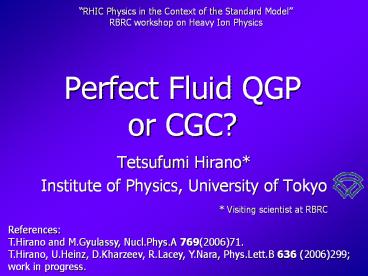 Perfect Fluid QGP or CGC?
