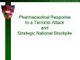 Pharmaceutical Response to a Terrorist Attack and Strategic National Stockpile PowerPoint PPT Presentation