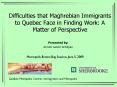 Difficulties that Maghrebian Immigrants to Quebec Face in Finding Work: A Matter of Perspective PowerPoint PPT Presentation