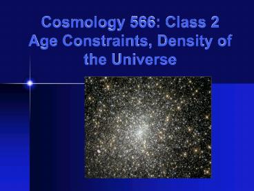 Cosmology 566: Class 2 Age Constraints, Density of the Universe