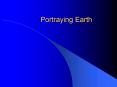 Portraying Earth PowerPoint PPT Presentation