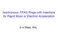 Isochronous, FFAG Rings with Insertions for Rapid Muon or Electron Acceleration PowerPoint PPT Presentation