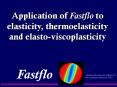 Application of Fastflo to elasticity, thermoelasticity and elastoviscoplasticity PowerPoint PPT Presentation