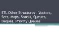 STL Other Structures Vectors, Sets, Maps, Stacks, Queues, Deques, Priority Queues PowerPoint PPT Presentation