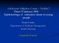 Adolescent Addiction Course Module 2 Thurs 27 January 2005 Epidemiology of substance abuse in young PowerPoint PPT Presentation