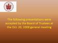 The following presentations were accepted by the Board of Trustees at the Oct' 20, 2008 general meet PowerPoint PPT Presentation