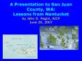 A Presentation to San Juan County, WA: Lessons from Nantucket by John D. Pagini, AICP June 20, 2007 PowerPoint PPT Presentation
