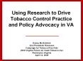 Using Research to Drive Tobacco Control Practice and Policy Advocacy in VA PowerPoint PPT Presentation