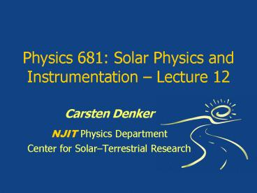 Physics 681: Solar Physics and Instrumentation Lecture 12