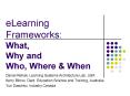 eLearning Frameworks: What, Why and Who, Where PowerPoint PPT Presentation