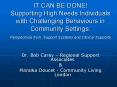 IT CAN BE DONE Supporting High Needs Individuals with Challenging Behaviours in Community Settings: PowerPoint PPT Presentation