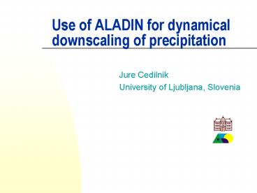 Use of ALADIN for dynamical downscaling of precipitation